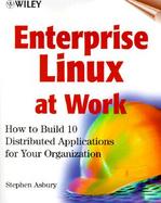 Enterprise Linux at Work: How to Build 10 Distributed Applications for Your Organization with CDROM cover