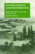 Environment & Experience: Settlement Culture in Nineteenth-Century Oregon cover