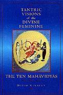 Tantric Visions of the Divine Feminine The Ten Mahavidyas cover