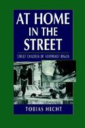 At Home in the Street Street Children of Northeast Brazil cover