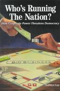 Who's Running the Nation? How Corporate Power Threatens Democracy cover
