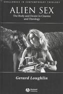 Alien Sex: The Body and Desire in Cinema and Theology cover