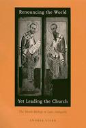 Renouncing the World Yet Leading the Church The Monk-Bishop N Late Antiquity cover