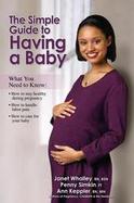 The Simple Guide To Having A Baby A Step-by-step Illustrated Guide To Pregnancy & Childbirth cover