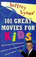 Jeffrey Lyons' 101 Great Movies for Kids cover