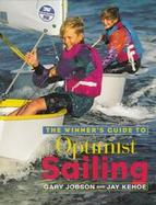 The Winner's Guide to Optimist Sailing: The Essential Manual for Parents, Coaches, and All Kids 8-15who Are Learning to Sail the Optimist, the Standar cover