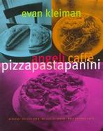 Angeli Caffe's Pizza, Pasta, and Panini: Heavenly Recipes from Teh City of Angels' Most Beloved Trattoria cover