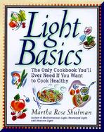 Light Basics Cookbook The Only Cookbook You'll Ever Need If You Want to Cook Healthy cover