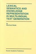 Lexical Semantics and Knowledge Representation in Multilingual Text Generation The Kluwer International Series in Engineering and Computer Science cover