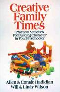 Creative Family Times: Practical Activities for Building Character in Your Preschooler cover