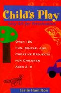 Child's Play: Easy Art for Preschoolers cover