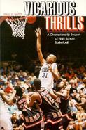 Vicarious Thrills A Championship Season of High School Basketball cover