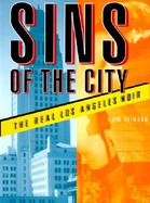 Sins of the City: The Real Los Angeles Noir cover