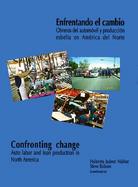 Enfrentando El Cambio/Confronting Change Obreros Del Automovil Y Produccion Esbelta En America Del Norte/Auto Labor and Lean Production in North Ameri cover