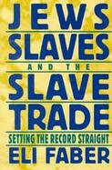 Jews, Slaves, and the Slave Trade Setting the Record Straight cover