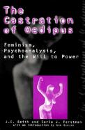 The Castration of Oedipus Feminism, Psychoanalysis, and the Will to Power cover