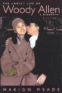The Unruly Life of Woody Allen A Biography cover