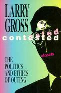 Contested Closets The Politics and Ethics of Outing cover