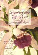 Breathing New Life into Lent A Collection of Creative Worship Resources cover