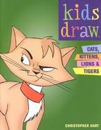 Kids Draw Cats, Kittens, Lions & Tigers cover