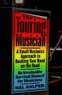 The Touring Musician A Small-Business Approach to Booking Your Band on the Road cover