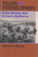 Telling Western Stories: From Buffalo Bill to Larry McMurtry cover