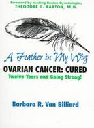 A Feather in My Wig Ovarian Cancer Cured  Twelve Years and Going Strong! cover
