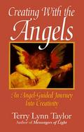 Creating With the Angels An Angel-Guided Journey into Creativity cover