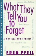 What They Tell You to Forget A Novella and Stories cover