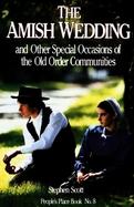 The Amish Wedding: And Other Speical Occasions of the Old Order Communities cover
