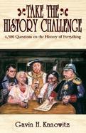 Take the History Challenge 4,500 Questions on the History of Everything cover