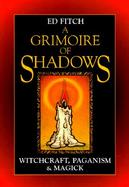 A Grimoire of Shadows: Witchcraft, Paganism & Magick cover