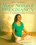 Your Natural Pregnancy: A Guide to Complementary Therapies cover