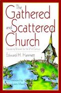 The Gathered and Scattered Church Equipping Believers for the 21st Century cover