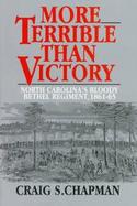 More Terrible Than Victory: North Carolina's Bloody Bethel Regiment, 1861-65 cover