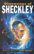 Dimensions of Sheckley The Selected Novels of Robert Sheckley cover