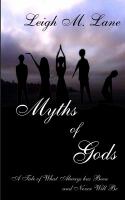Myths of Gods : A Tale of What Always has Been and Never Will Be cover