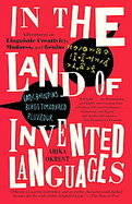 In the Land of Invented Languages Esperanto Rock Stars, Klingon Poets, Loglan Lovers, and the Mad Dreamers Who Tried to Build a Perfect Language cover