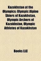 Kazakhstan at the Olympics : Kazakhstan at the 2008 Summer Olympics, Kazakhstan at the 2010 Winter Olympics cover