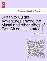 Sultan to Sultan Adventures among the Masai and Other Tribes of East Africa [Illustrated ] cover