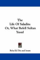 The Life Of Saladin: Or, What Befell Sultan Yusuf cover