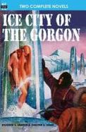 Ice City of the Gorgon and When the World Tottered cover