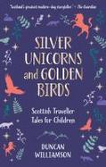 Silver Unicorns and Golden Birds : Scottish Traveller Tales for Children cover