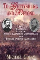 To Gettysburg and Beyond The Parallel Lives of Joshua Lawrence Chamberlain and Edward Porter Alexander cover