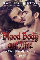 Blood, Body and Mind : Aaron's Kiss Series Book 1 cover