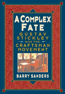 A Complex Fate: Gustav Stickley and the Craftsman Movement cover