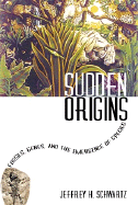 Sudden Origins Fossils, Genes, and the Emergence of Species cover