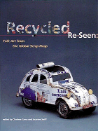 Recycled Re-Seen: Folk Art from the Global Scrap Heap cover