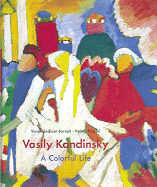 Vasily Kandinsky: A Colorful Life the Colletion of the Lenbachhaus, Munich cover