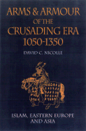 Arms and Armour of the Crusading Era, 1050-1350: Islam, Eastern Europe and Asia cover